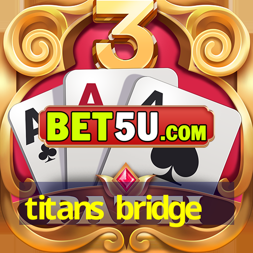 titans bridge